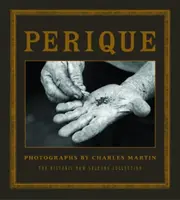 Perique: Fotografie Charlesa Martina - Perique: Photographs by Charles Martin