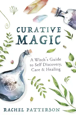 Magia lecznicza: przewodnik czarownicy po samopoznaniu, opiece i uzdrawianiu - Curative Magic: A Witch's Guide to Self Discovery, Care & Healing