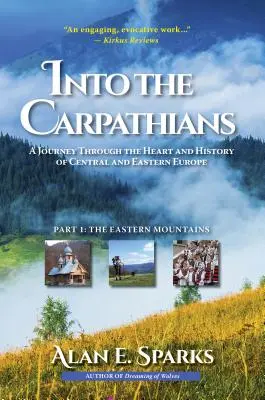 W głąb Karpat: Podróż przez serce i historię Europy Środkowo-Wschodniej (część 1: Góry Wschodnie) [Deluxe Color Ed - Into the Carpathians: A Journey Through the Heart and History of Central and Eastern Europe (Part 1: The Eastern Mountains) [Deluxe Color Ed