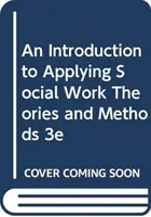 Wprowadzenie do stosowania teorii i metod pracy socjalnej 3e - An Introduction to Applying Social Work Theories and Methods 3e