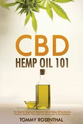 CBD Hemp Oil 101: Niezbędny przewodnik dla początkujących po CBD i oleju konopnym w celu poprawy zdrowia, zmniejszenia bólu i niepokoju oraz leczenia chorób - CBD Hemp Oil 101: The Essential Beginner's Guide To CBD and Hemp Oil to Improve Health, Reduce Pain and Anxiety, and Cure Illnesses