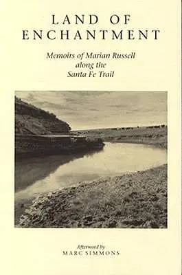 Kraina zachwytu: Wspomnienia Marian Russell wzdłuż szlaku Santa Fe - Land of Enchantment: Memoirs of Marian Russell Along the Santa Fe Trail