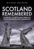 Scotland Remembered: Historia Szkocji poprzez jej pomniki i miejsca pamięci - Scotland Remembered: A History of Scotland Through Its Monuments and Memorials