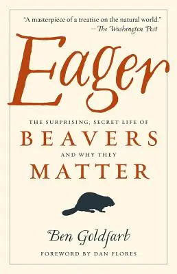 Eager: Zaskakujące, sekretne życie bobrów i dlaczego mają znaczenie - Eager: The Surprising, Secret Life of Beavers and Why They Matter