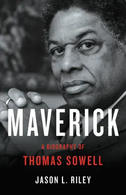 Maverick: Biografia Thomasa Sowella - Maverick: A Biography of Thomas Sowell