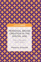 Tworzenie marki osobistej w erze cyfrowej: teoria, badania i praktyka - Personal Brand Creation in the Digital Age: Theory, Research and Practice