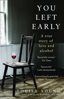 Wyszedłeś za wcześnie - prawdziwa historia o miłości i alkoholu - You Left Early - A True Story of Love and Alcohol
