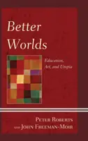 Lepsze światy: edukacja, sztuka i utopia - Better Worlds: Education, Art, and Utopia