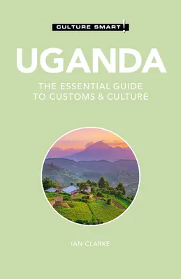 Uganda - Culture Smart!, 117: Niezbędny przewodnik po zwyczajach i kulturze - Uganda - Culture Smart!, 117: The Essential Guide to Customs & Culture