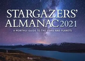 Stargazers' Almanac: Miesięczny przewodnik po gwiazdach i planetach 2021: 2021 - Stargazers' Almanac: A Monthly Guide to the Stars and Planets 2021: 2021