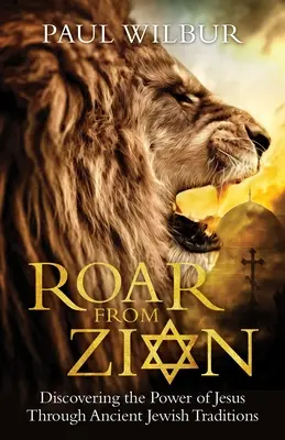 Ryk z Syjonu: Odkrywanie mocy Jezusa poprzez starożytne tradycje żydowskie - Roar from Zion: Discovering the Power of Jesus Through Ancient Jewish Traditions