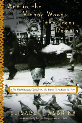 A w Lesie Wiedeńskim pozostały drzewa: Rozdzierająca serce prawdziwa historia rodziny rozdartej przez wojnę - And in the Vienna Woods the Trees Remain: The Heartbreaking True Story of a Family Torn Apart by War