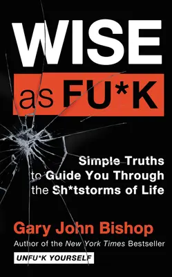 Wise as Fu*k: Proste prawdy, które poprowadzą cię przez burze życia - Wise as Fu*k: Simple Truths to Guide You Through the Sh*tstorms of Life