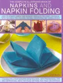 Kompletna ilustrowana księga serwetek i składania serwetek: Jak tworzyć proste i eleganckie ekspozycje na każdą okazję, z ponad 150 pomysłami na - The Complete Illustrated Book of Napkins and Napkin Folding: How to Create Simple and Elegant Displays for Every Occasion, with More Than 150 Ideas fo