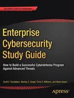 Enterprise Cybersecurity Study Guide: Jak zbudować skuteczny program cyberobrony przed zaawansowanymi zagrożeniami - Enterprise Cybersecurity Study Guide: How to Build a Successful Cyberdefense Program Against Advanced Threats