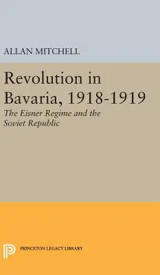 Rewolucja w Bawarii, 1918-1919: Reżim Eisnera i Republika Radziecka - Revolution in Bavaria, 1918-1919: The Eisner Regime and the Soviet Republic