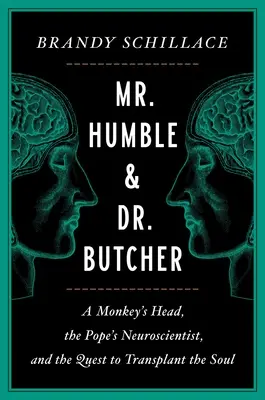 Pan Pokorny i Doktor Rzeźnik: Głowa małpy, papieski neuronaukowiec i dążenie do przeszczepienia duszy - Mr. Humble and Dr. Butcher: A Monkey's Head, the Pope's Neuroscientist, and the Quest to Transplant the Soul