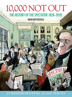 10,000 Not Out: Historia czasopisma Spectator 1828-2020 - 10,000 Not Out: The History of the Spectator 1828 - 2020