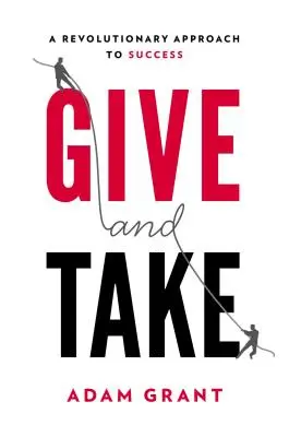 Dawaj i bierz: Dlaczego pomaganie innym napędza nasz sukces - Give and Take: Why Helping Others Drives Our Success