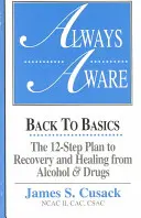 Always Aware, A 12-Step Plan to Recovery and Healing from Alcohol & Drugs (Zawsze świadomy, 12-etapowy plan zdrowienia z alkoholu i narkotyków) - Always Aware, A 12-Step Plan to Recovery and Healing from Alcohol & Drugs