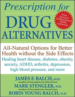 Recepta na alternatywne leki: Całkowicie naturalne opcje dla lepszego zdrowia bez skutków ubocznych - Prescription for Drug Alternatives: All-Natural Options for Better Health Without the Side Effects