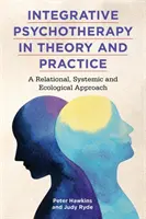 Psychoterapia integracyjna w teorii i praktyce: Podejście relacyjne, systemowe i ekologiczne - Integrative Psychotherapy in Theory and Practice: A Relational, Systemic and Ecological Approach