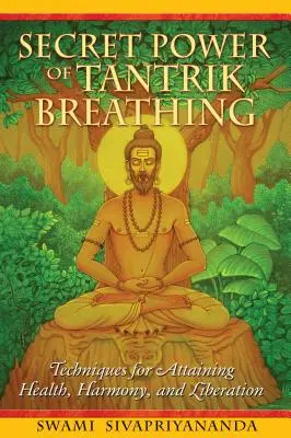 Sekretna moc tantrycznego oddychania: techniki osiągania zdrowia, harmonii i wyzwolenia - Secret Power of Tantrik Breathing: Techniques for Attaining Health, Harmony, and Liberation