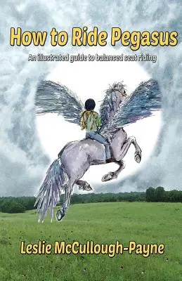 Jak jeździć na Pegazie: ilustrowany przewodnik po jeździe w zrównoważonym siodle - How to Ride Pegasus: an illustrated guide to balanced seat riding
