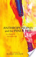 Antropozofia i życie wewnętrzne: Ezoteryczne wprowadzenie (Cw 234) - Anthroposophy and the Inner Life: An Esoteric Introduction (Cw 234)