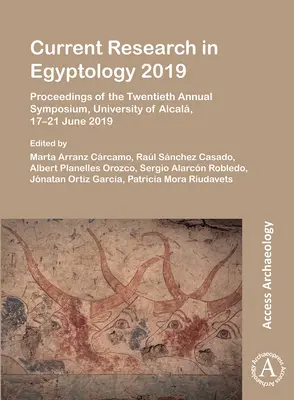 Current Research in Egyptology 2019: Proceedings of the Twentieth Annual Symposium, Uniwersytet w Alcali, 17-21 czerwca 2019 r. - Current Research in Egyptology 2019: Proceedings of the Twentieth Annual Symposium, University of Alcala, 17-21 June 2019