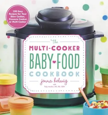 The Multi-Cooker Baby Food Cookbook: 100 łatwych przepisów na powolną kuchenkę, szybkowar lub multicooker - The Multi-Cooker Baby Food Cookbook: 100 Easy Recipes for Your Slow Cooker, Pressure Cooker, or Multi-Cooker