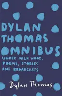 Dylan Thomas Omnibus - Under Milk Wood, wiersze, opowiadania i audycje - Dylan Thomas Omnibus - Under Milk Wood, Poems, Stories and Broadcasts