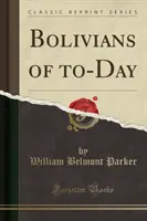 Boliwijczycy dnia dzisiejszego (Classic Reprint) - Bolivians of To-Day (Classic Reprint)