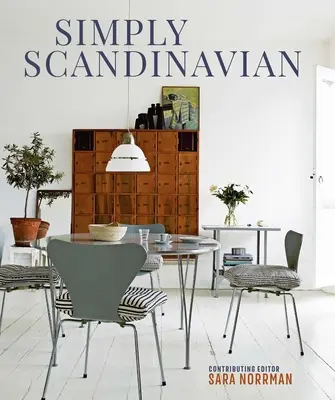 Po prostu skandynawskie: spokojne, wygodne i uporządkowane domy - Simply Scandinavian: Calm, Comfortable and Uncluttered Homes