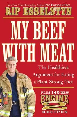 My Beef with Meat: Najzdrowszy argument za dietą roślinną - plus 140 nowych przepisów Engine 2 - My Beef with Meat: The Healthiest Argument for Eating a Plant-Strong Diet--Plus 140 New Engine 2 Recipes