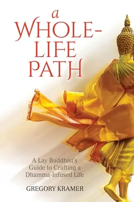 Ścieżka całego życia: Przewodnik świeckiego buddysty po tworzeniu życia nasyconego Dhammą - A Whole-Life Path: A Lay Buddhist's Guide to Crafting a Dhamma-Infused Life