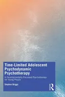 Ograniczona czasowo psychoterapia psychodynamiczna młodzieży: Psychoterapia skoncentrowana na rozwoju dla młodych ludzi - Time-Limited Adolescent Psychodynamic Psychotherapy: A Developmentally Focussed Psychotherapy for Young People