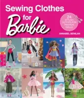 Szycie ubrań dla Barbie: 24 stylowe stroje dla modnych lalek - Sewing Clothes for Barbie: 24 Stylish Outfits for Fashion Dolls