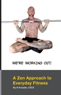 Ćwiczymy! Podejście Zen do codziennej sprawności fizycznej - We're Working Out! A Zen Approach To Everyday Fitness