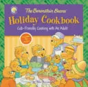 Świąteczna książka kucharska niedźwiedzi Berenstainów: Gotowanie dla dzieci z dorosłym - The Berenstain Bears' Holiday Cookbook: Cub-Friendly Cooking with an Adult