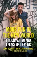 Więcej zabawy w nowym świecie: Powstanie i dziedzictwo punka z Los Angeles - More Fun in the New World: The Unmaking and Legacy of L.A. Punk