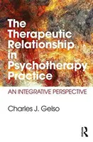 Relacja terapeutyczna w praktyce psychoterapeutycznej: Perspektywa integracyjna - The Therapeutic Relationship in Psychotherapy Practice: An Integrative Perspective