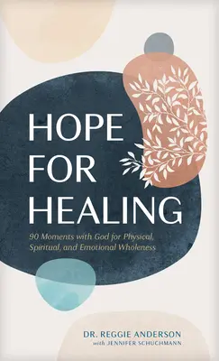 Nadzieja na uzdrowienie: 90 chwil z Bogiem dla fizycznej, duchowej i emocjonalnej całości - Hope for Healing: 90 Moments with God for Physical, Spiritual, and Emotional Wholeness