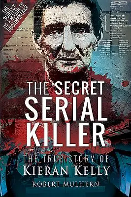 Tajny seryjny morderca: Prawdziwa historia Kierana Kelly'ego - The Secret Serial Killer: The True Story of Kieran Kelly