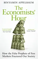 Godzina ekonomistów - Jak fałszywi prorocy wolnego rynku złamali nasze społeczeństwo - Economists' Hour - How the False Prophets of Free Markets Fractured Our Society