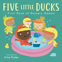 Pięć małych kaczuszek - pierwsza książka z zabawami dla przedszkolaków - Five Little Ducks - First Book of Nursery Games