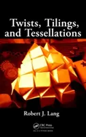 Twist, Tilings, and Tessellations: Metody matematyczne dla origami geometrycznego - Twists, Tilings, and Tessellations: Mathematical Methods for Geometric Origami