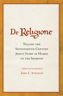 De Religione: Opowiadanie siedemnastowiecznej historii jezuitów w języku Huron dla Irokezów - De Religione: Telling the Seventeenth-Century Jesuit Story in Huron to the Iroquois