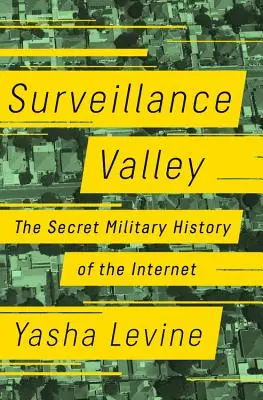 Surveillance Valley: Tajna wojskowa historia Internetu - Surveillance Valley: The Secret Military History of the Internet