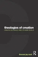 Teologie stworzenia: Creatio Ex Nihilo i jej nowi rywale - Theologies of Creation: Creatio Ex Nihilo and Its New Rivals